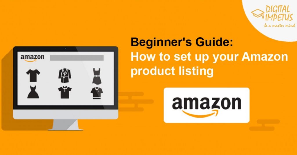 Beginner's Guide: How to set up your Amazon product listing – Digital Impetus